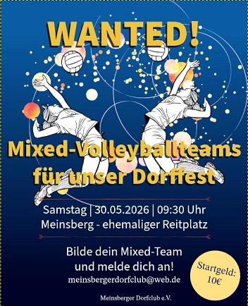 Allgemeiner Aufbau und Gestaltung:
Hintergrund: Dunkelblau mit vielen bunten Punkten und geschwungenen Linien, die Bewegung darstellen.
Oben steht in großen, gelben, fettgedruckten Buchstaben: „WANTED!“
In der Mitte sind zwei gezeichnete Volleyballspieler:innen zu sehen, die in die Luft springen und einen Ball schlagen bzw. blocken. Die Figuren sind stilisiert (schwarz-weiß) und zeigen dynamische Sportbewegungen.
Mehrere Volleyballbälle sind rund um die Figuren verteilt.
Textinhalt (zentral):
Große Überschrift: „Mixed-Volleyballteams für unser Dorffest“
Darunter:
„Samstag | 30.05.2026 | 09:30 Uhr“
„Meinsberg – ehemaliger Reitplatz“
Weitere Informationen:
Aufforderung: „Bilde dein Mixed-Team und melde dich an!“
E-Mail-Adresse zur Anmeldung: meinsbergerdorfclub@web.de
Veranstalter: „Meinsberger Dorfclub e.V.“
Rechts unten befindet sich ein gelber Kreis mit dem Hinweis: „Startgeld: 10 €“
Gesamteindruck:
Das Plakat wirkt lebendig, sportlich und einladend. Die kräftigen Farben und die dynamischen Illustrationen sollen Aufmerksamkeit erzeugen und zur Teilnahme motivieren.&nbsp;&copy;&nbsp;Stadt Waldheim